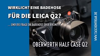 Wirklich Eine Badehose für die Leica Q2  Der Taschenfreak stellt das Oberwerth HalfCase an [upl. by Anivlac]