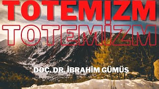 Totemizm Nedir  Doç Dr İbrahim Gümüş [upl. by Fidela]