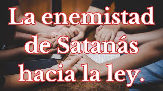 La enemistad de Satanás hacia la ley ‐Predicas cristianas [upl. by Merell172]