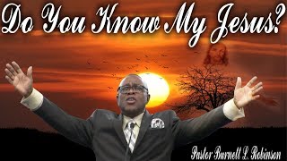 Do You Know My Jesus  Dr Burnett L Robinson [upl. by Myca]