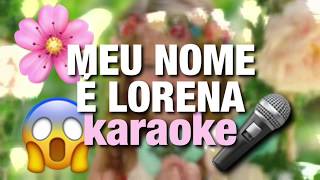 Karaoke quotMeu nome é Lorenaquot Lorena Queiroz [upl. by Ainimreh]