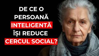 10 MOTIVE pentru care OAMENII INTELIGENȚI își MINIMIZEAZĂ CERCUL SOCIAL în TIMP [upl. by Aerdnaz378]