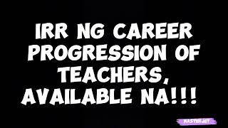 IRR NG CAREER PROGRESSION OF TEACHERS AVAILABLE NA [upl. by Figge]