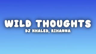 DJ Khaled  Wild Thoughts Lyrics ft Rihanna Bryson Tiller [upl. by Eerdua431]