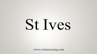 How To Say St Ives [upl. by Eileme424]