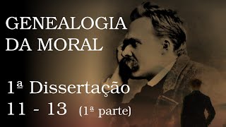 Genealogia da Moral  1ª dissertação 11 a 13 1ª parte [upl. by Eelam]