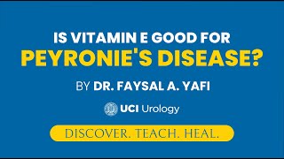 Is Vitamin E Good for Peyronies Disease by Dr Faysal A Yafi  UCI Mens Health Center [upl. by Aurlie]