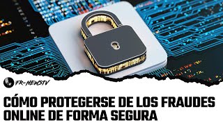 CÓMO PROTEGERSE DE LOS FRAUDES ONLINE DE FORMA SEGURA [upl. by Enyawad40]