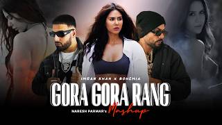 Gora Gora Rang Mashup  Ft Sonam Bajwa  Bohemia x Imran Khan  Naresh Parmar  Punjabi Song 2024 [upl. by Oninotna]