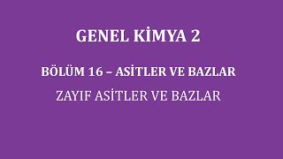 Genel Kimya 2Bölüm 16 Asitler ve Bazlar  Zayıf Asitler ve Bazlar [upl. by Harbert]