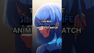 The Best Slice of Life Anime To Watch [upl. by Norval]