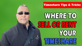 Where To Sell Or Rent Your Timeshare [upl. by Leipzig]