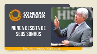 NUNCA DESISTA DE SEUS SONHOS  Rev Hernandes Dias Lopes  Conexão com Deus  IPP [upl. by Urita]