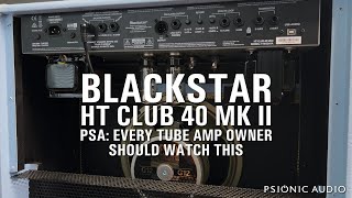 Blackstar HT Club 40 Mk II  PSA  Every Tube Amp Owner Should Watch This [upl. by Alur]