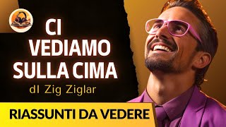 RIASSUNTO DI CI VEDIAMO SULLA CIMA DI ZIG ZIGLAR [upl. by Ethel]