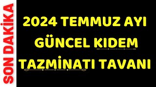 Temmuz ayı Güncel Kıdem Tazminatı Tavanı ne kadar Oldu 101520 yıl çalışan işçi ne kadar alacak [upl. by Aihsoek]