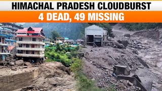 Himachal Pradesh Cloudburst Devastation 4 Dead 49 Missing Bridges and Homes Wrecked [upl. by Soinotna]