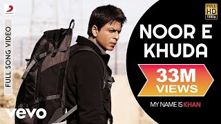 Noor E Khuda Full Video  My Name is KhanShahrukh KhanKajolAdnan SamiShreya Ghoshal [upl. by Kcirdez]