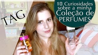 TAG 10 Curiosidades sobre a minha coleção de perfumes [upl. by Ranitta177]