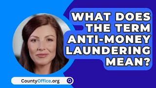 What Does The Term AntiMoney Laundering Mean  CountyOfficeorg [upl. by Kcirb586]