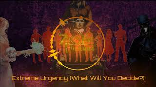 Extreme Urgency What Will You Decide [upl. by Helve]