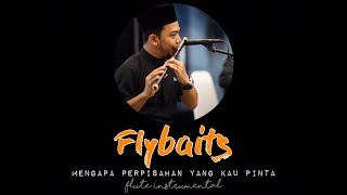 Flybaits  Mengapa Perpisahan Yg Kau Pinta Flute Instrumental Cover [upl. by Ekalb]