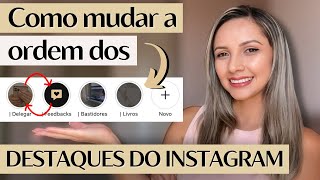 Como mudar a ordem dos destaques no instagram NOVO [upl. by Kimberli]