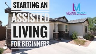 Starting an Assisted Living Home for beginners  Residential Assisted Living [upl. by Beker]