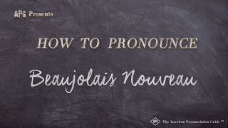 How to Pronounce Beaujolais Nouveau Real Life Examples [upl. by Adnovad930]