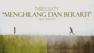 THREESIXTY  Menghilang dan Berarti New Version [upl. by Necyla]