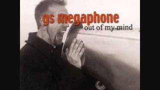 GS Megaphone  Out of My Mind [upl. by Vincentia693]