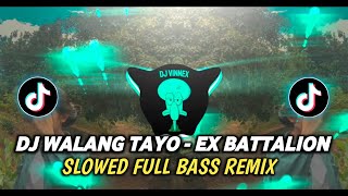 DJ Walang Tayo  Ex Battalion Slowed  Full Bass Remix  2024 [upl. by Chloras]