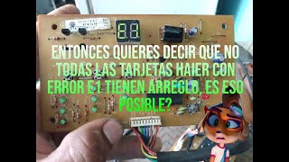 es posible solucionar el error E1 en todas las tarjetas Haier o solo algunas son recuperables Part1 [upl. by Giustino546]