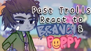 Past Trolls React To Branch amp Poppy 051 🎀 [upl. by Wrdna]