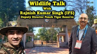 Wildlife Talk With Rajnish Kumar Singh IFS  Deputy Director Pench Tiger Reserve [upl. by Ahk]