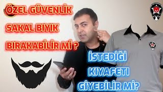 ÖZEL GÜVENLİK SAÇ SAKAL BIYIK BIRAKABİLİR Mİ   İSTEDİĞİ KIYAFETI GİYEBİLİR Mİ [upl. by Aicirt]