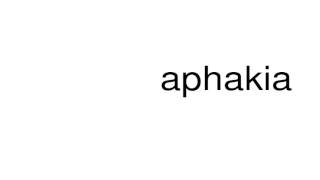 How to pronounce aphakia [upl. by Ellinger]