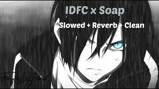 IDFC x Soap slowed  reverb  clean [upl. by Petronia203]