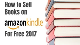 How to Sell Books on Amazon Kindle for Free 2017 [upl. by Niddala]