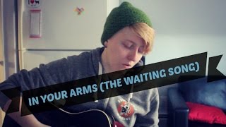 In Your Arms The Waiting Song Original Song  Realisticallysaying [upl. by Eyot]