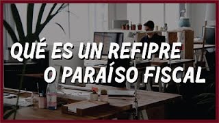 ¿Qué es un Régimen Fiscal Preferente Refipre [upl. by Weslee]