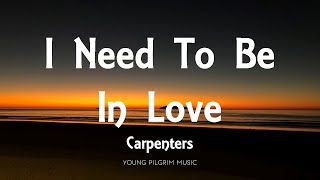 Carpenters  I Need To Be In Love Lyrics [upl. by Gaile]