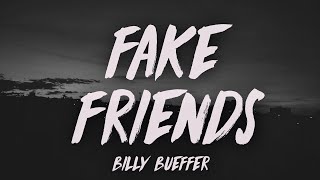 Billy Bueffer  Fake Friends Lyrics [upl. by Faubert]