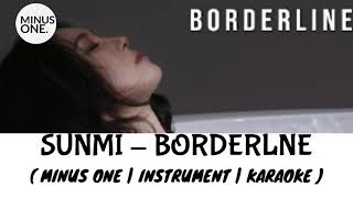 SUNMI  BORDERLINE MINUS ONE  KARAOKE  INSTRUMENTAL [upl. by Eizeerb]