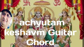 ACHYUTAM KESHAVM KRISHNA GUITAR CHORDS E major Cminor B major A major hindi bhajan [upl. by Dorn]