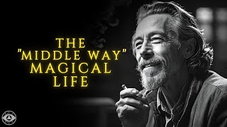 The Key To Your Best Version The Middle Way  Alan Watts [upl. by Ursel]