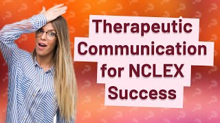 How Can Therapeutic Communication Enhance Nursing Practices for NCLEX [upl. by Pease]