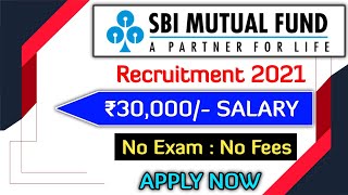 SBI Mutual Fund Recruitment 2021  Any Graduate  No Exam  No Fee  All India  Younger Age [upl. by Ettenahs]