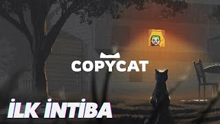 Copycat  İlk İntiba [upl. by Htrow354]