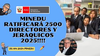 🤑MINEDU RATIFICARÁ 2500 DIRECTORES Y JERARQUICOS 2025😎 [upl. by Anayet]